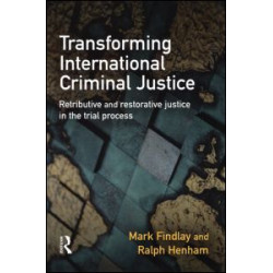 Transforming International Criminal Justice Transforming International Criminal Justice
