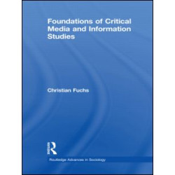Foundations of Critical Media and Information Studies Foundations of Critical Media and Information Studies