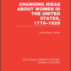 Changing Ideas about Women in the United States, 1776-1825