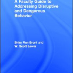 A Faculty Guide to Addressing Disruptive and Dangerous Behavior