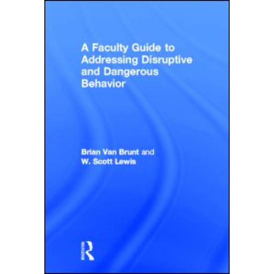 A Faculty Guide to Addressing Disruptive and Dangerous Behavior A Faculty Guide to Addressing Disruptive and Dangerous Behavior