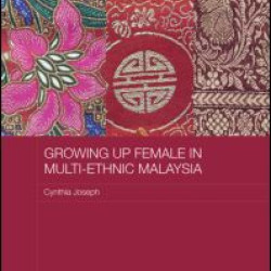 Growing up Female in Multi-Ethnic Malaysia Growing up Female in Multi-Ethnic Malaysia