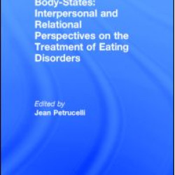 Body-States:Interpersonal and Relational Perspectives on the Treatment of Eating Disorders Body-States:Interpersonal and Relational Perspectives on the Treatment of Eating Disorders