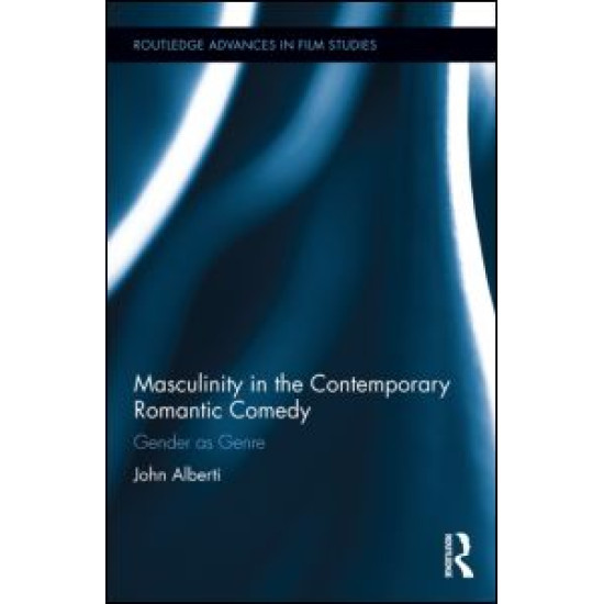 Masculinity in the Contemporary Romantic Comedy