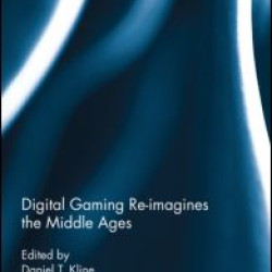 Digital Gaming Re-imagines the Middle Ages