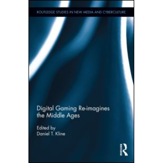 Digital Gaming Re-imagines the Middle Ages Digital Gaming Re-imagines the Middle Ages