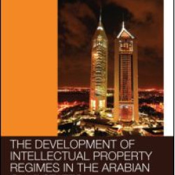 The Development of Intellectual Property Regimes in the Arabian Gulf States The Development of Intellectual Property Regimes in the Arabian Gulf States