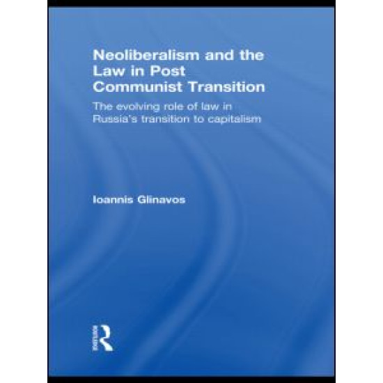 Neoliberalism and the Law in Post Communist Transition Neoliberalism and the Law in Post Communist Transition