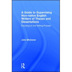 A Guide to Supervising Non-native English Writers of Theses and Dissertations A Guide to Supervising Non-native English Writers of Theses and Dissertations