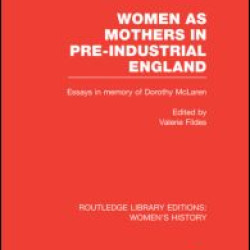 Women as Mothers in Pre-Industrial England Women as Mothers in Pre-Industrial England