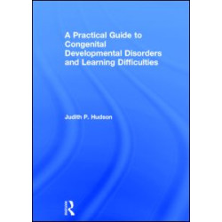 A Practical Guide to Congenital Developmental Disorders and Learning Difficulties A Practical Guide to Congenital Developmental Disorders and Learning Difficulties