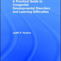 A Practical Guide to Congenital Developmental Disorders and Learning Difficulties A Practical Guide to Congenital Developmental Disorders and Learning Difficulties