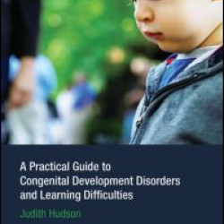A Practical Guide to Congenital Developmental Disorders and Learning Difficulties A Practical Guide to Congenital Developmental Disorders and Learning Difficulties