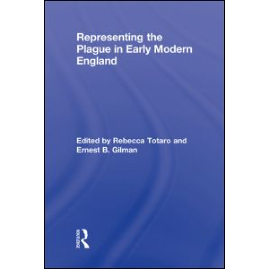 Representing the Plague in Early Modern England Representing the Plague in Early Modern England