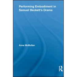 Performing Embodiment in Samuel Beckett's Drama