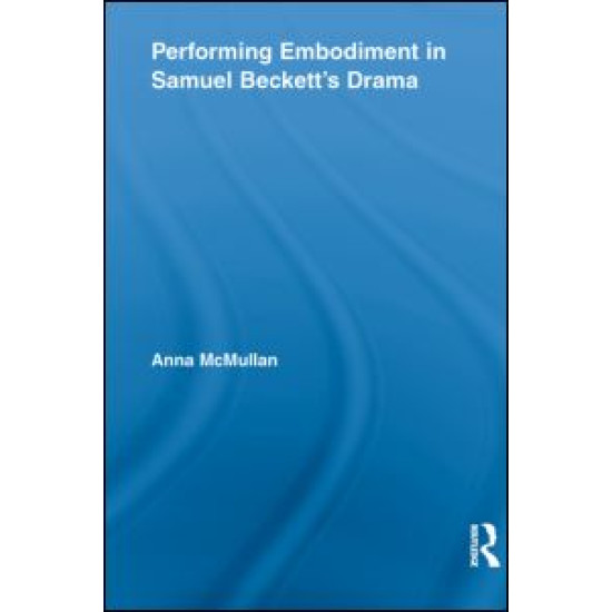 Performing Embodiment in Samuel Beckett's Drama Performing Embodiment in Samuel Beckett's Drama