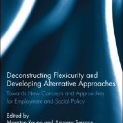 Deconstructing Flexicurity and Developing Alternative Approaches