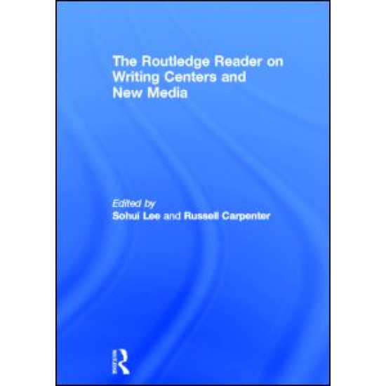 The Routledge Reader on Writing Centers and New Media The Routledge Reader on Writing Centers and New Media