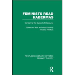 Feminists Read Habermas (RLE Feminist Theory)