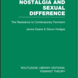 Nostalgia and Sexual Difference (RLE Feminist Theory) Nostalgia and Sexual Difference (RLE Feminist Theory)