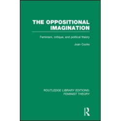 The Oppositional Imagination (RLE Feminist Theory) The Oppositional Imagination (RLE Feminist Theory)