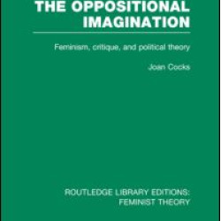 The Oppositional Imagination (RLE Feminist Theory)