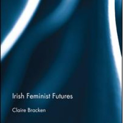 Irish Feminist Futures Irish Feminist Futures