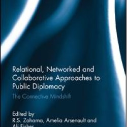 Relational, Networked and Collaborative Approaches to Public Diplomacy Relational, Networked and Collaborative Approaches to Public Diplomacy