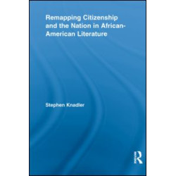 Remapping Citizenship and the Nation in African-American Literature Remapping Citizenship and the Nation in African-American Literature