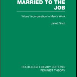 Married to the Job (RLE Feminist Theory) Married to the Job (RLE Feminist Theory)