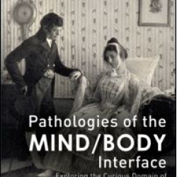 Pathologies of the Mind/Body Interface