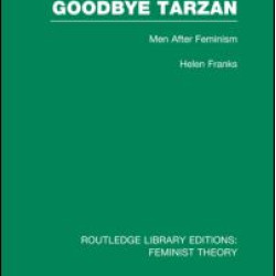 Goodbye Tarzan (RLE Feminist Theory) Goodbye Tarzan (RLE Feminist Theory)
