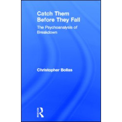 Catch Them Before They Fall: The Psychoanalysis of Breakdown Catch Them Before They Fall: The Psychoanalysis of Breakdown