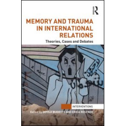 Memory and Trauma in International Relations Memory and Trauma in International Relations
