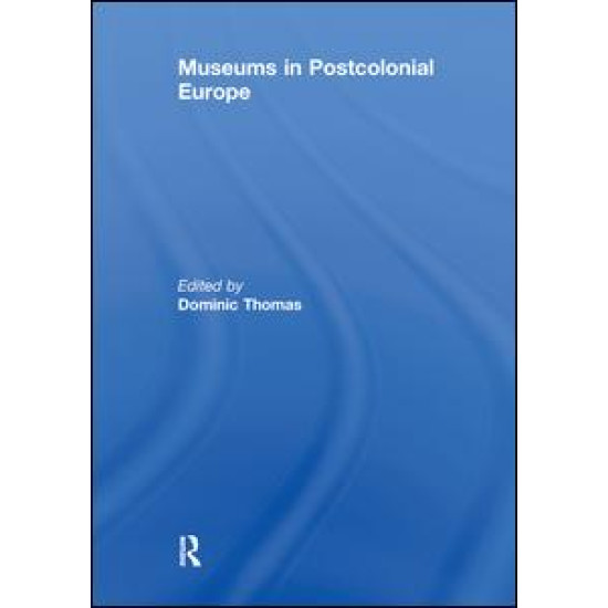 Museums in Postcolonial Europe Museums in Postcolonial Europe