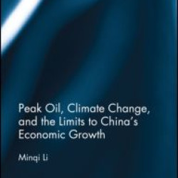Peak Oil, Climate Change, and the Limits to China's Economic Growth Peak Oil, Climate Change, and the Limits to China's Economic Growth