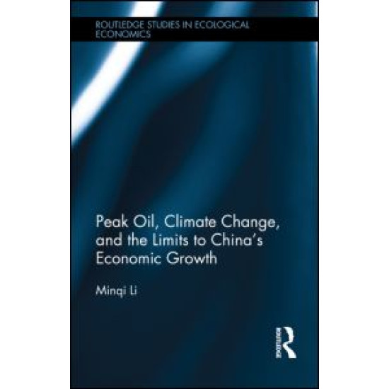 Peak Oil, Climate Change, and the Limits to China's Economic Growth Peak Oil, Climate Change, and the Limits to China's Economic Growth