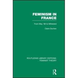 Feminism in France (RLE Feminist Theory)