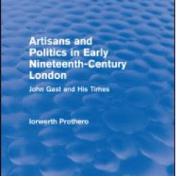 Artisans and Politics in Early Nineteenth-Century London (Routledge Revivals) Artisans and Politics in Early Nineteenth-Century London (Routledge Revivals)