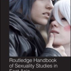 Routledge Handbook of Sexuality Studies in East Asia