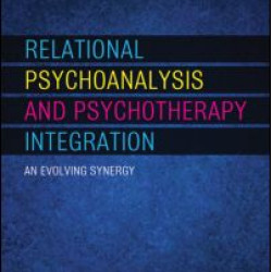 Relational Psychoanalysis and Psychotherapy Integration Relational Psychoanalysis and Psychotherapy Integration