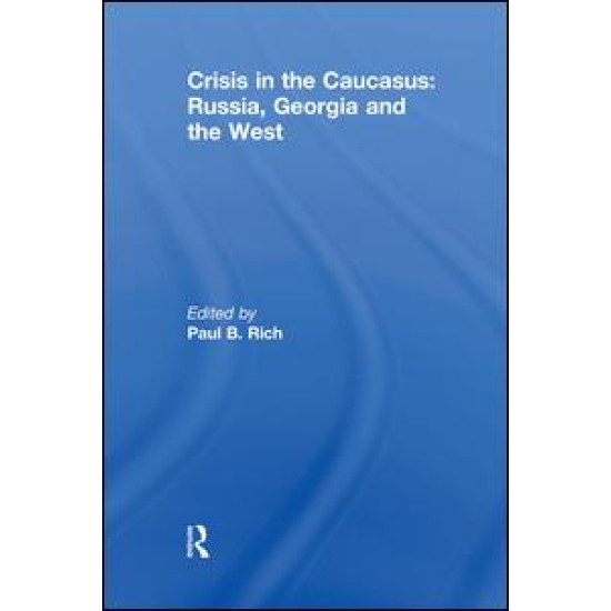 Crisis in the Caucasus: Russia, Georgia and the West Crisis in the Caucasus: Russia, Georgia and the West