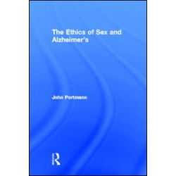 The Ethics of Sex and Alzheimer's The Ethics of Sex and Alzheimer's