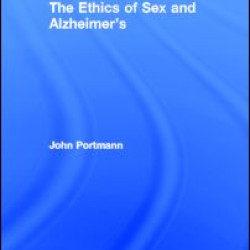 The Ethics of Sex and Alzheimer's The Ethics of Sex and Alzheimer's