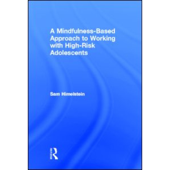 A Mindfulness-Based Approach to Working with High-Risk Adolescents A Mindfulness-Based Approach to Working with High-Risk Adolescents
