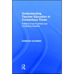 Understanding Teacher Education in Contentious Times Understanding Teacher Education in Contentious Times