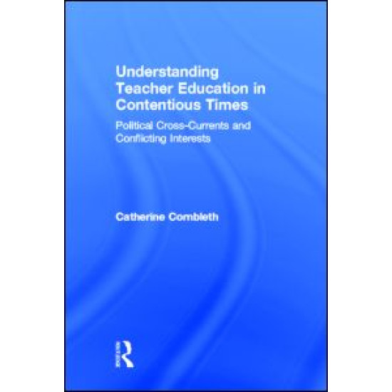 Understanding Teacher Education in Contentious Times