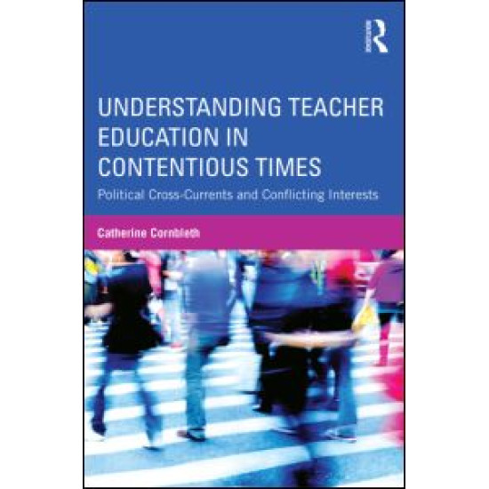 Understanding Teacher Education in Contentious Times