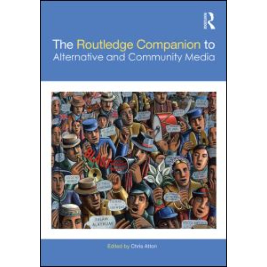 The Routledge Companion to Alternative and Community Media The Routledge Companion to Alternative and Community Media