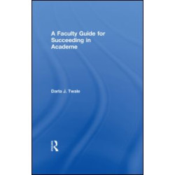 A Faculty Guide for Succeeding in Academe A Faculty Guide for Succeeding in Academe
